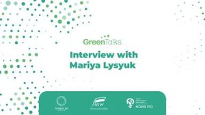 #GreenTalks: Interview with Mariya Lysyuk