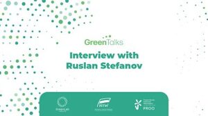 #GreenTalks: Interview with Ruslan Stefanov